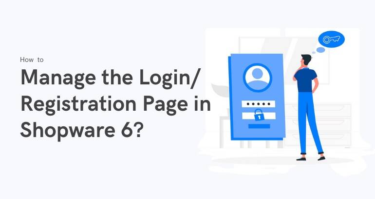 How to Manage the Login/Registration Page in Shopware 6