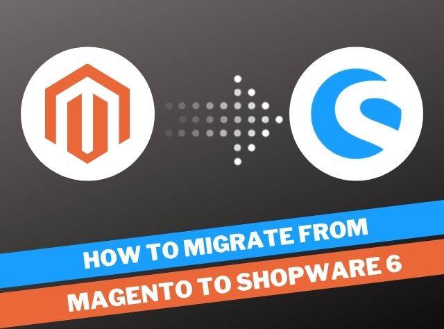 how to Migrate from magento to shopware 6