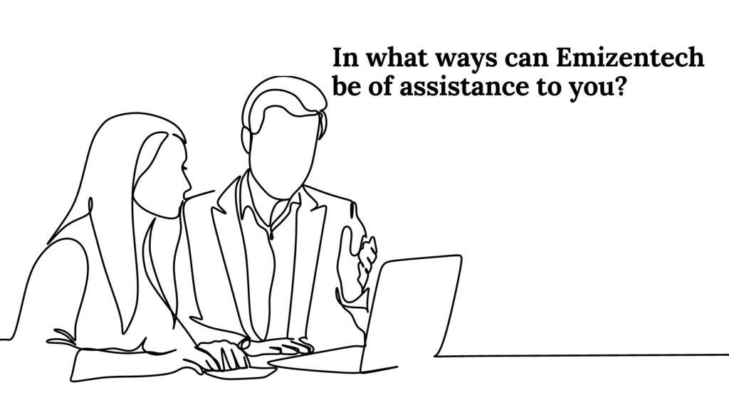How can emizentech help you?