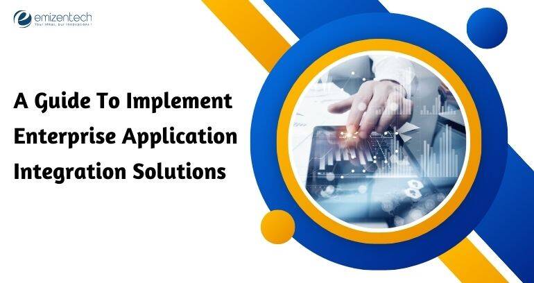 Implement Enterprise Application Integration Solutions | EmizenTech
