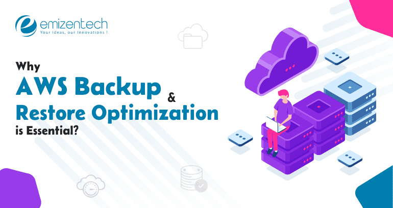 Why AWS Backup Solutions and Restore Optimization Is Essential?