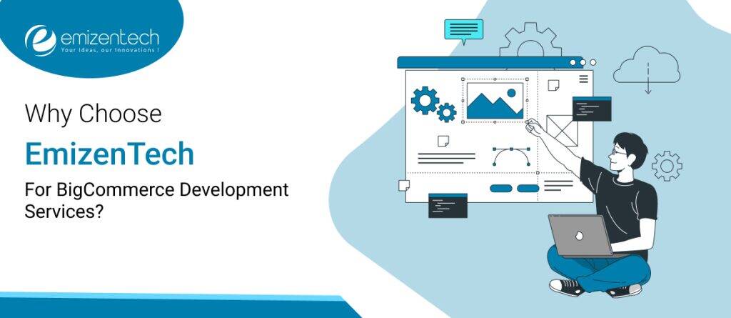Why Choose EmizenTech For BigCommerce Development Services?