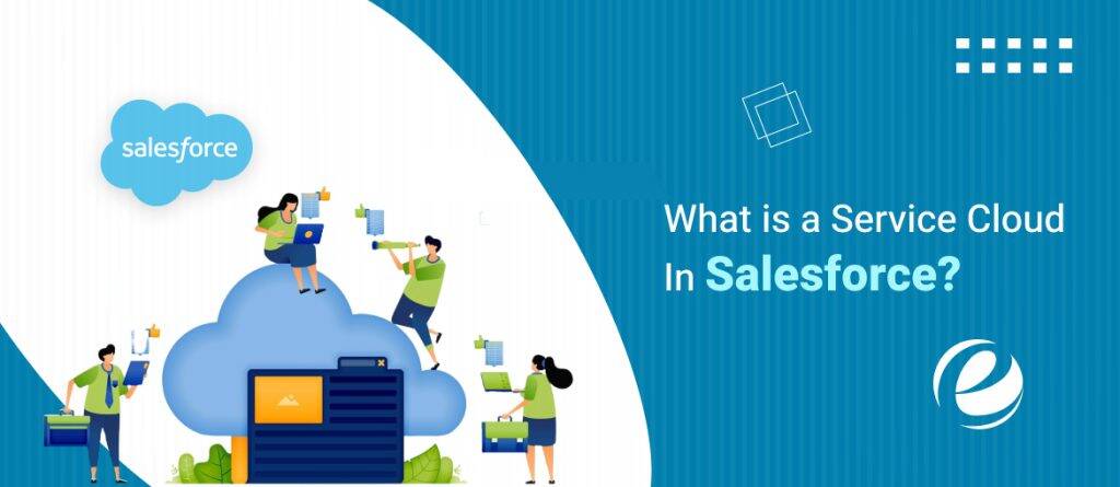 What Is a Service Cloud In Salesforce