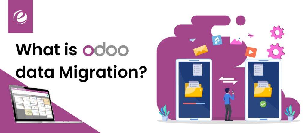 What Is Odoo Data Migration?