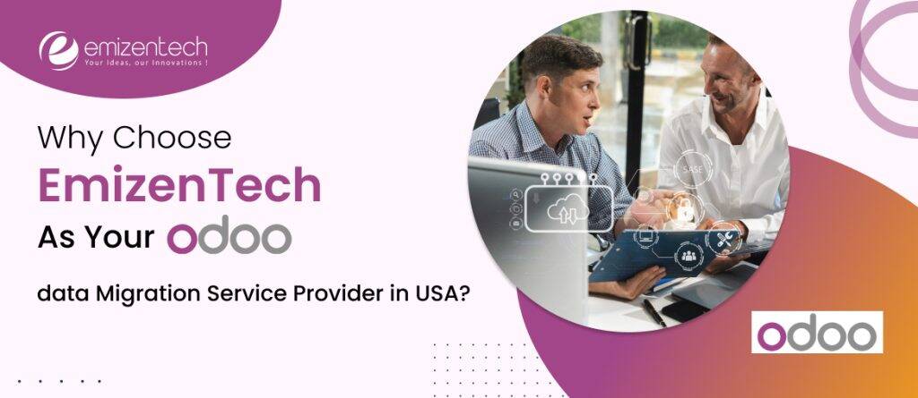 Why Choose EmizenTech As Your Odoo Migration Service Provider in USA?
