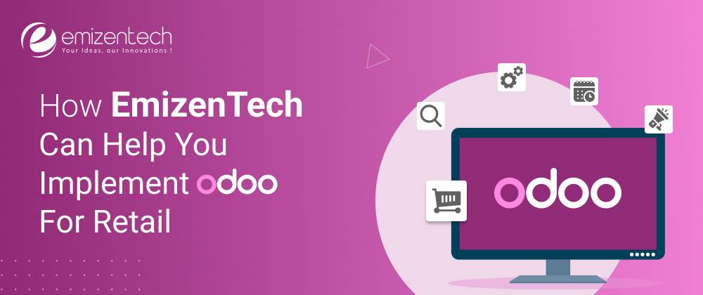 How EmizenTech Can Help You Implement Odoo for Retail