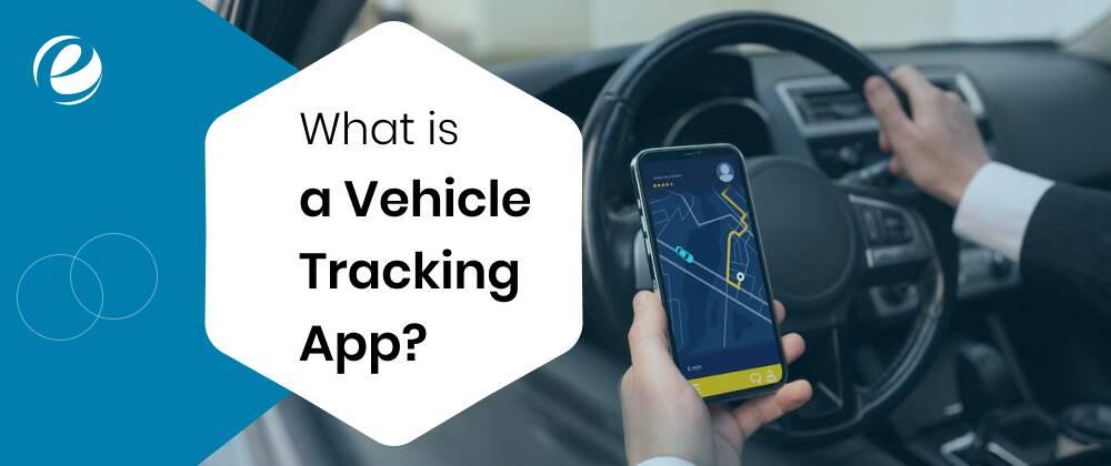 What is a Vehicle Tracking App?