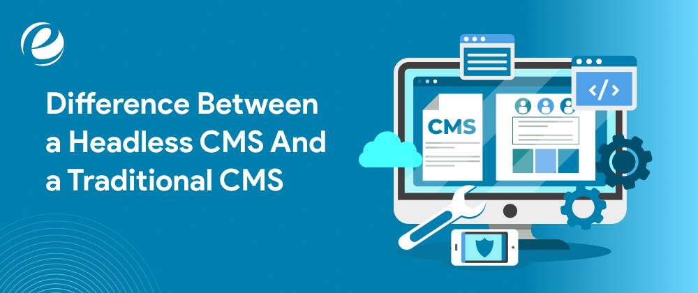 Difference Between a Headless CMS And a Traditional CMS