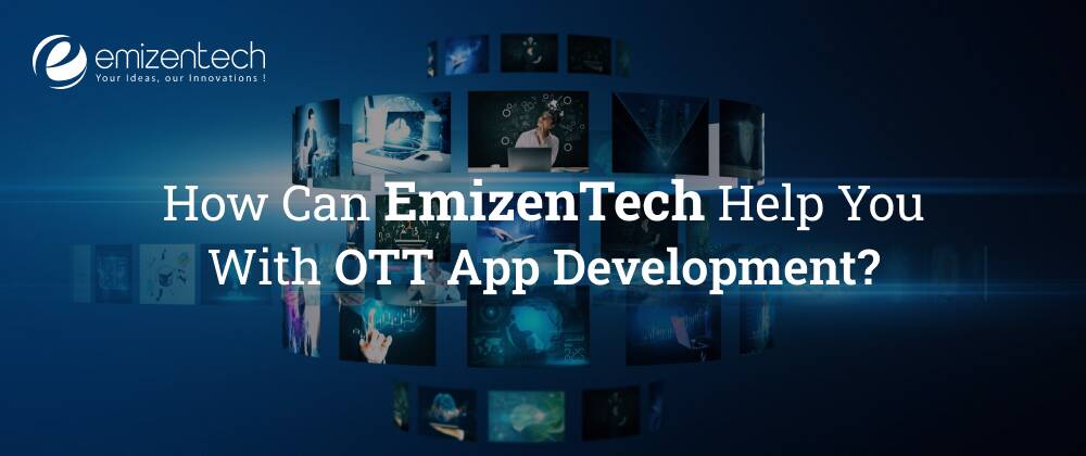 How Can EmizenTech Help You With OTT App Development?