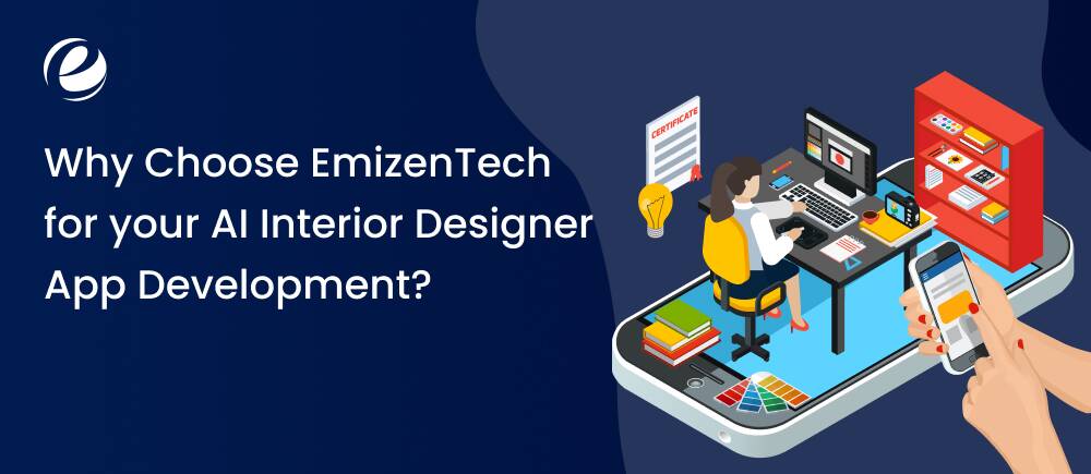Why Choose EmizenTech for your AI Interior Designer App Development?