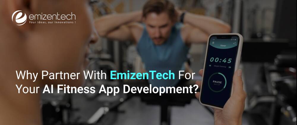 Why partner with EmizenTech for Your AI Fitness App Development?