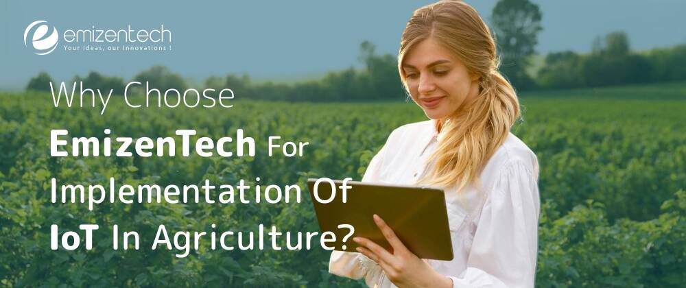 Why Choose EmizenTech for Implementation of IoT in Agriculture?