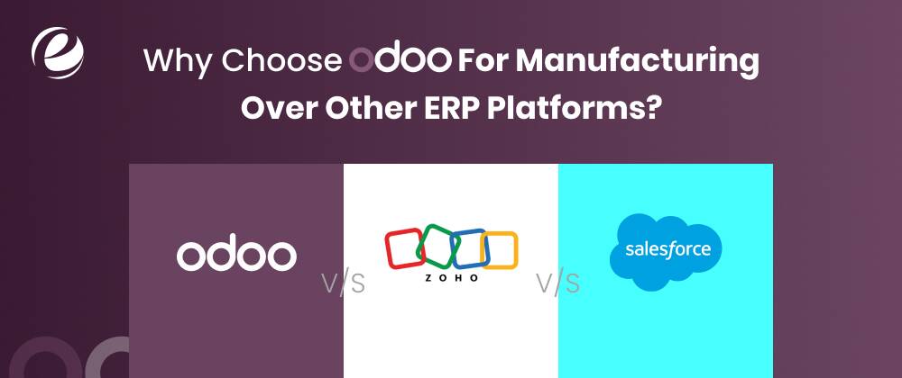 Why Choose Odoo For Manufacturing Over Other ERP Platforms?
