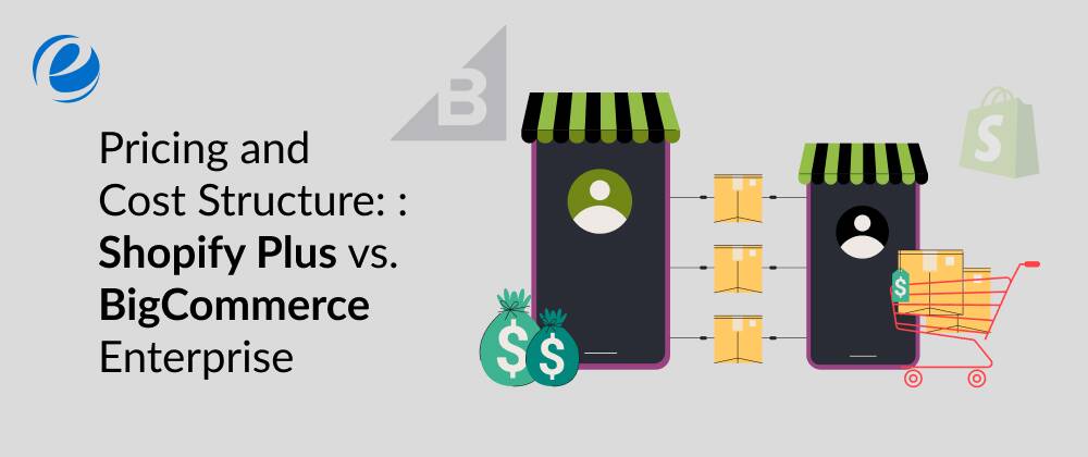 Pricing and Cost Structure: Shopify Plus vs. BigCommerce Enterprise