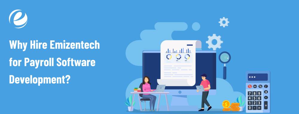 Why Hire Emizentech for Payroll Software Development?