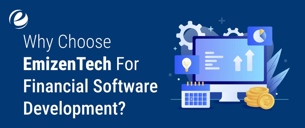 Why Choose EmizenTech For Financial Software Development?