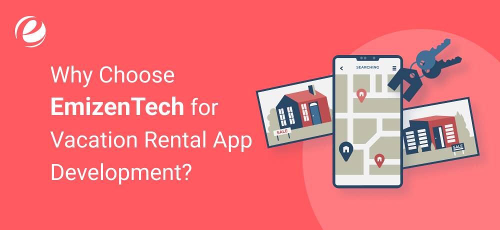 Why Choose EmizenTech for Vacation Rental App Development?