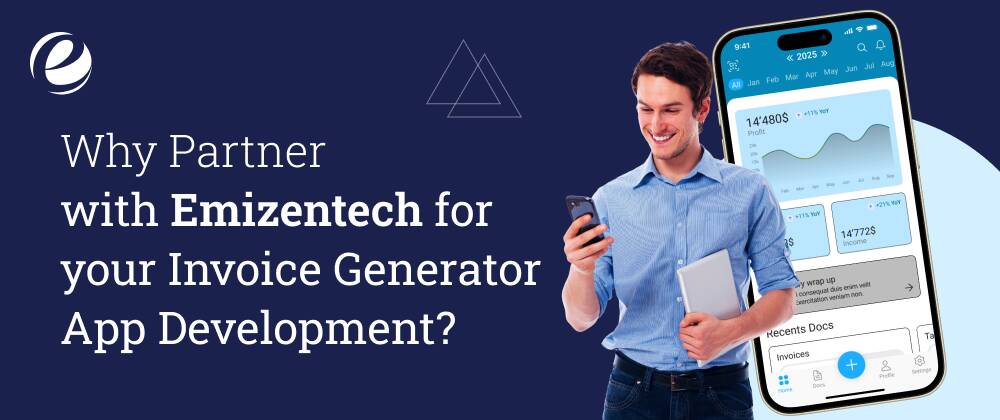 Why Partner with Emizentech for your Invoice Generator App Development?