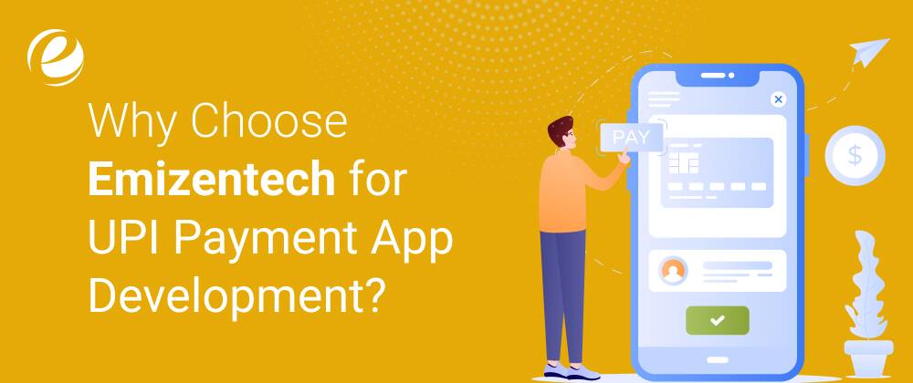 Why Choose Emizentech for UPI Payment App Development?