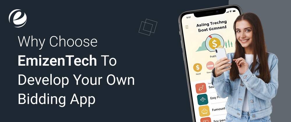 Why Choose EmizenTech To Develop Your Own Bidding App