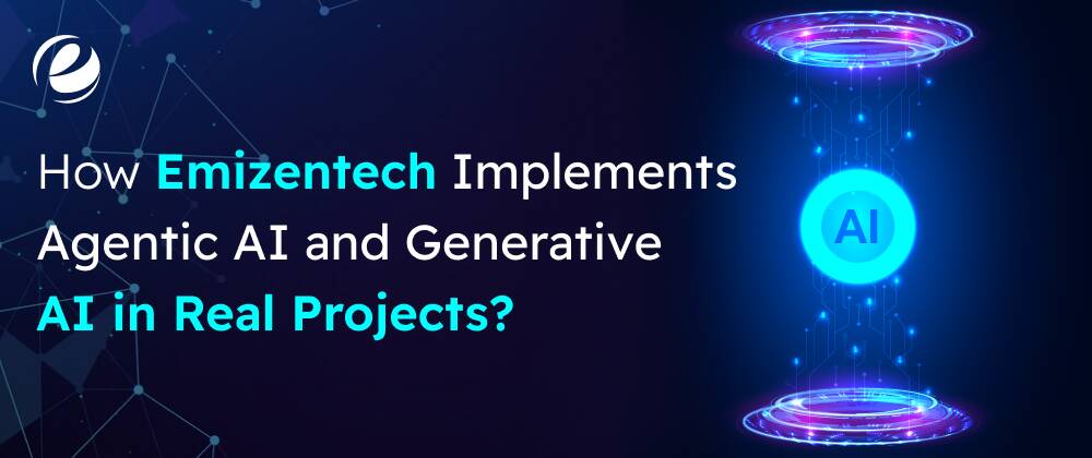 How Emizentech Implements Agentic AI and Generative AI in Real Projects?