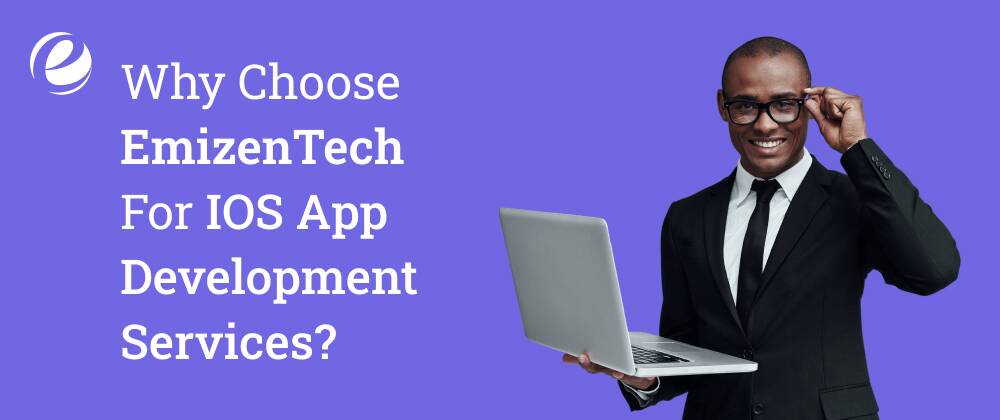 Why Choose EmizenTech For IOS App Development Services?