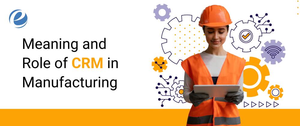 Meaning and Role of CRM in Manufacturing