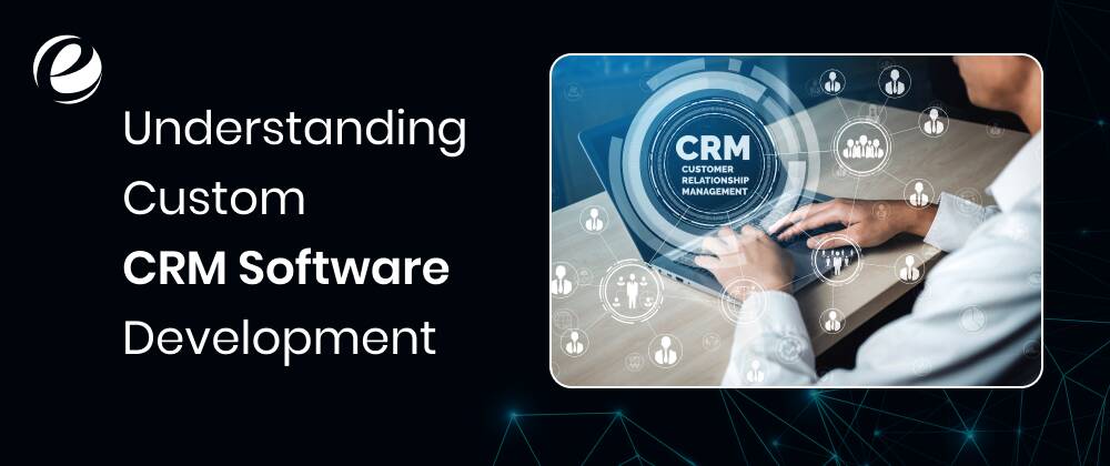 Understanding Custom CRM Software Development 