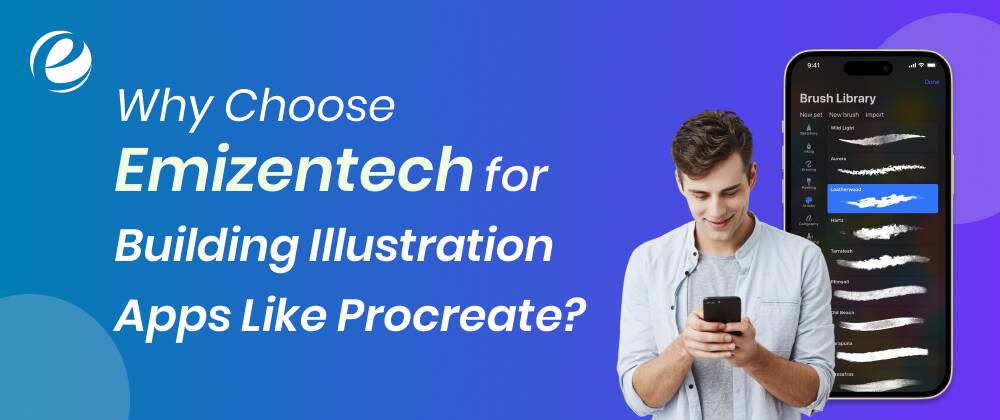 Why Choose Emizentech for Building Illustration Apps Like Procreate