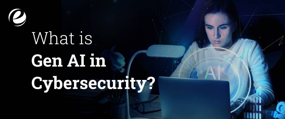 What is Gen AI in Cybersecurity?