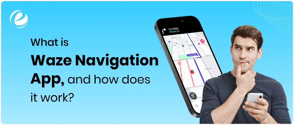 What is Waze Navigation App, and how does it work?