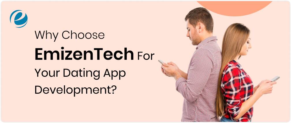 Why Choose EmizenTech For Your Dating App Development?