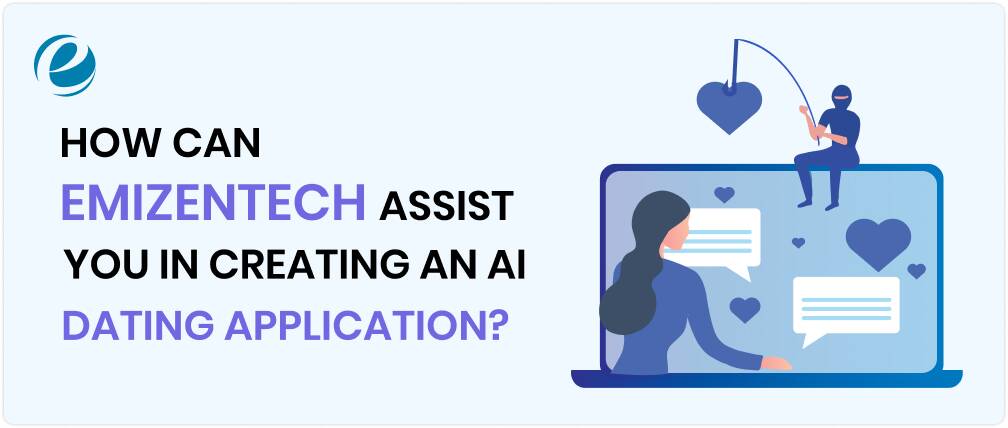 How Can EmizenTech Assist You in Creating an AI Dating Application?