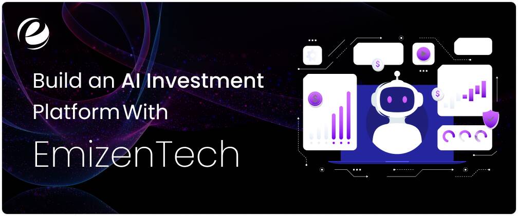 Build an AI Investment Platform With EmizenTech