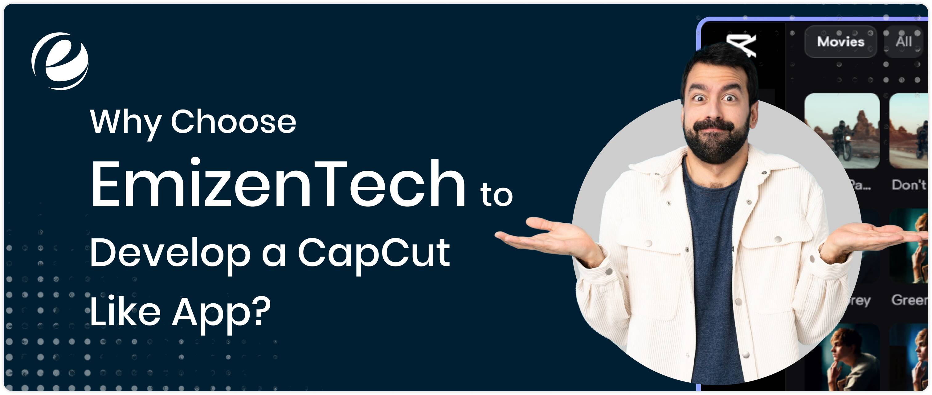 Why Choose EmizenTech to Develop a CapCut Like App