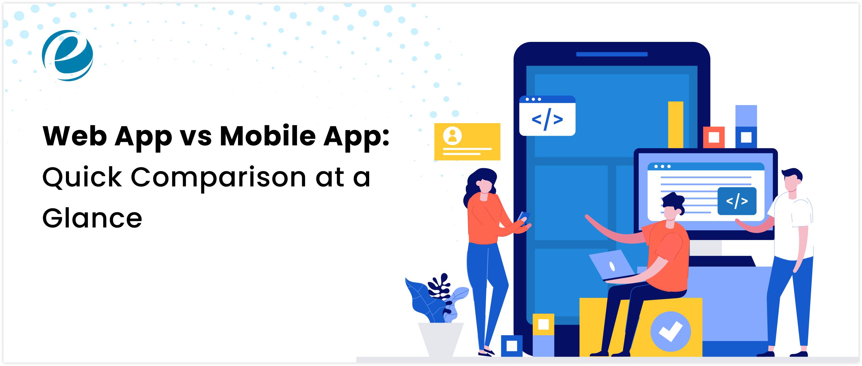 Mobile App vs Web App: Quick Comparison at a Glance