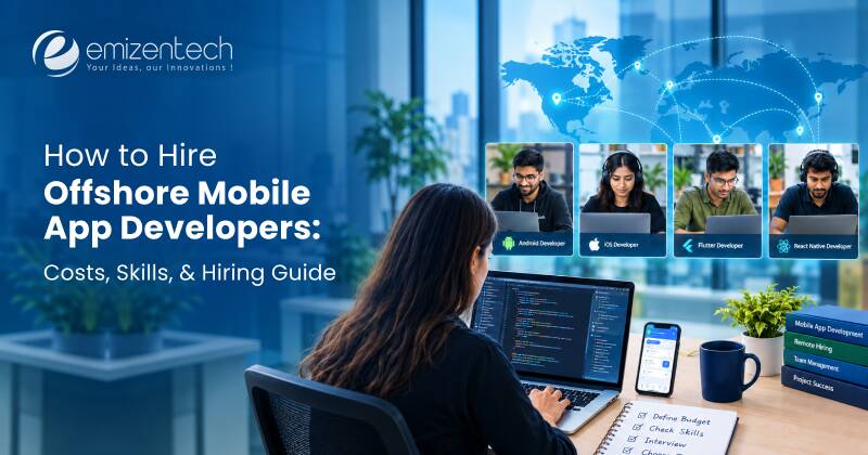 How to Hire Offshore Mobile App Developers: Costs, Skills, & Hiring Guide