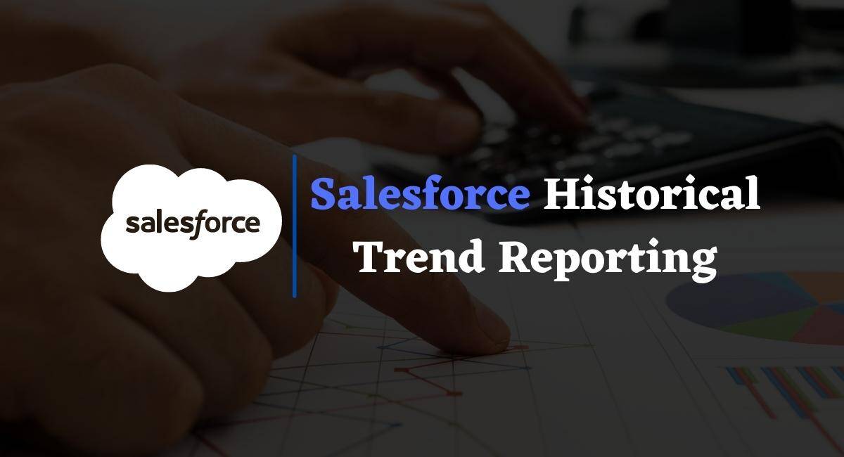 Salesforce Historical Trend Reporting