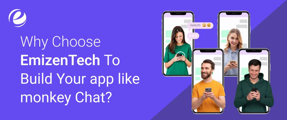 Why Choose EmizenTech to Build Your App Like Monkey Chat?