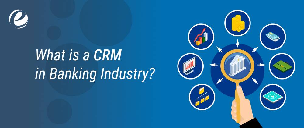 What is a CRM in Banking Industry?