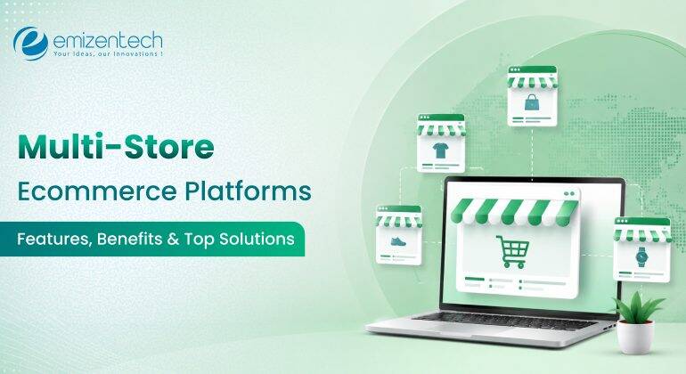Multi-Store Ecommerce Platforms: Features, Benefits & Top Solutions