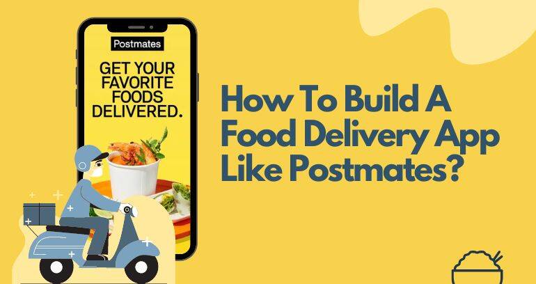 How To Develop A On Demand Food Delivery App like Postmates?