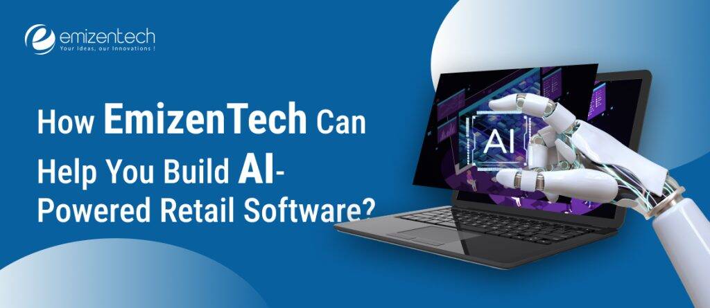 How EmizenTech can help you build AI-powered retail software?