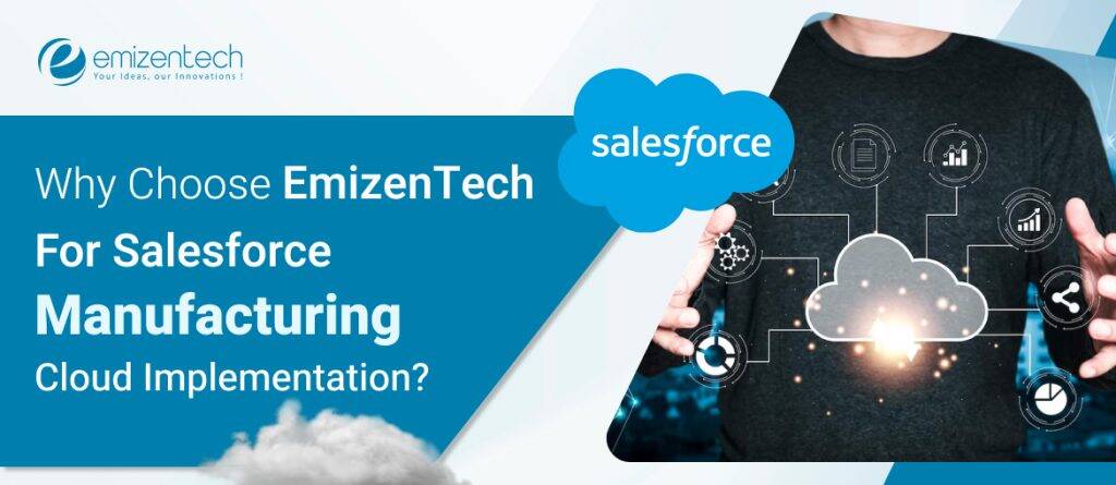 Why Choose EmizenTech For Salesforce Manufacturing Cloud Implementation?