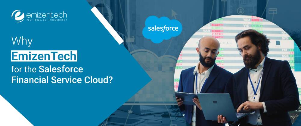 Why EmizenTech for the Salesforce Financial Service Cloud?