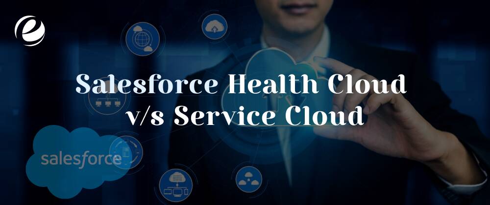 Salesforce Health Cloud v/s Service Cloud 