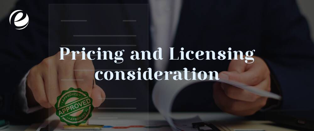 Pricing and Licensing Consideration