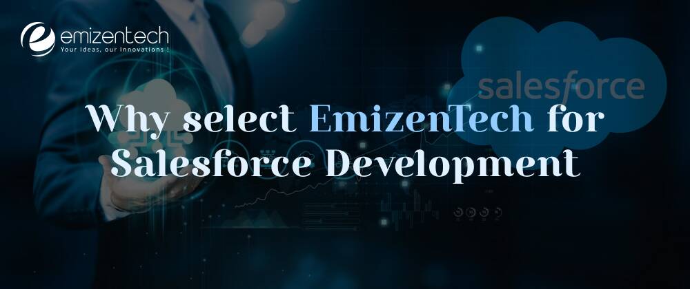 Why Select EmizenTech for Salesforce Development?