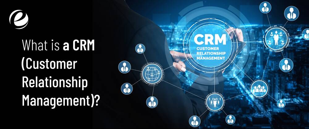 What is a CRM (Customer Relationship Management)?