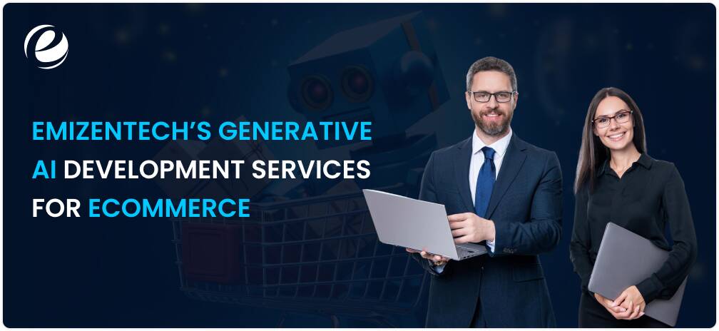 Emizentech’s Generative AI Development Services for eCommerce​​